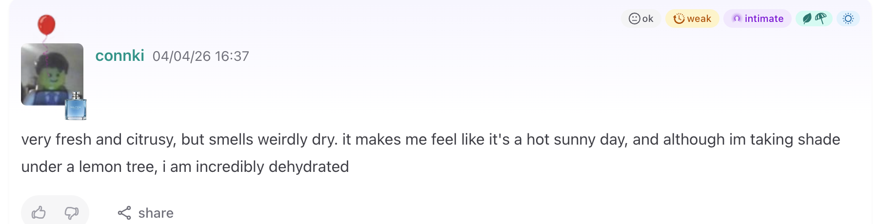 Fragrantica comment by connki: 'very fresh and citrusy, but smells weirdly dry. it makes me feel like it's a hot sunny day, and although im taking shade under a lemon tree, i am incredibly dehydrated'